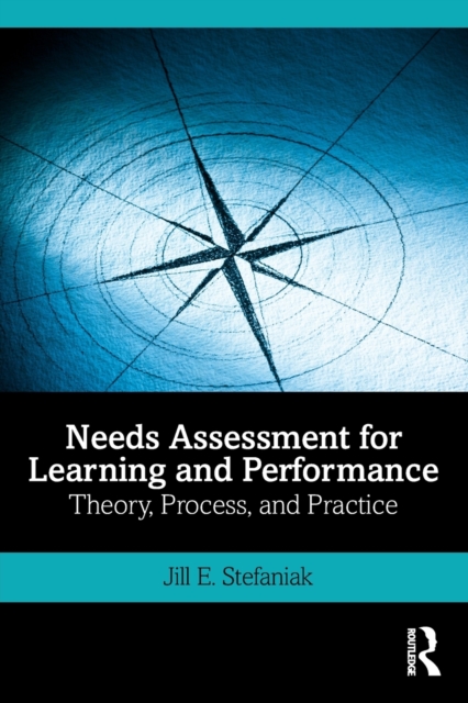 Needs Assessment for Learning and Performance : Theory, Process, and Practice, Paperback / softback Book