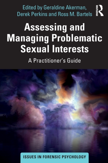 Assessing and Managing Problematic Sexual Interests : A Practitioner's Guide, Paperback / softback Book
