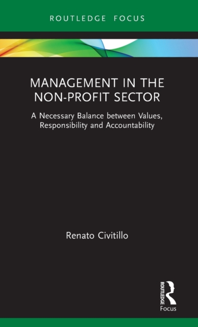 Management in the Non-Profit Sector : A Necessary Balance between Values, Responsibility and Accountability, Hardback Book