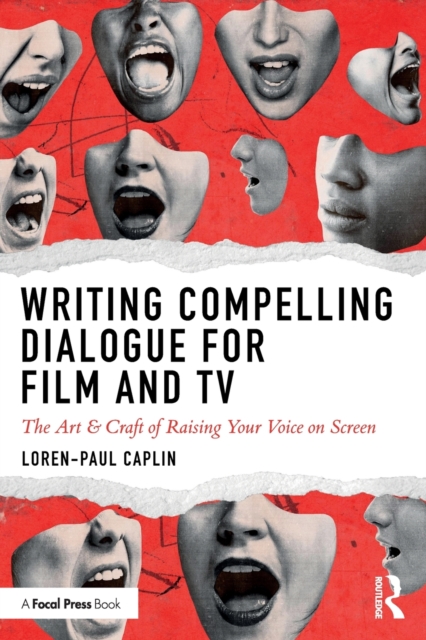 Writing Compelling Dialogue for Film and TV : The Art & Craft of Raising Your Voice on Screen, Paperback / softback Book