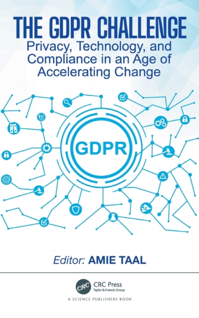 The GDPR Challenge : Privacy, Technology, and Compliance in an Age of Accelerating Change, Hardback Book