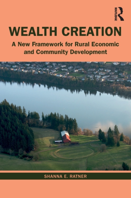 Wealth Creation : A New Framework for Rural Economic and Community Development, Paperback / softback Book