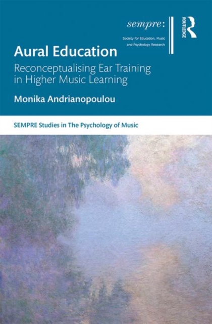 Aural Education : Reconceptualising Ear Training in Higher Music Learning, Hardback Book