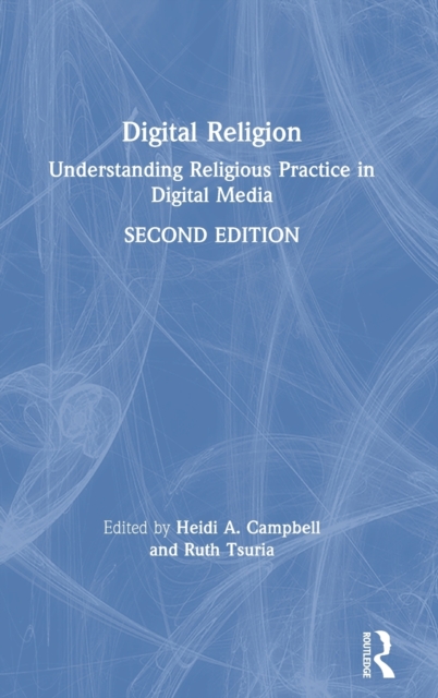 Digital Religion : Understanding Religious Practice in Digital Media, Hardback Book