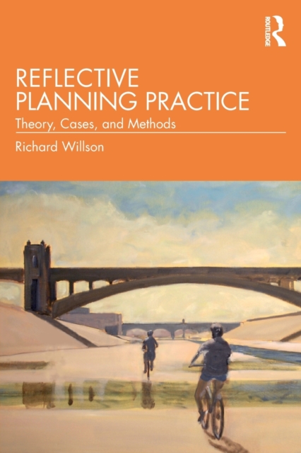 Reflective Planning Practice : Theory, Cases, and Methods, Paperback / softback Book