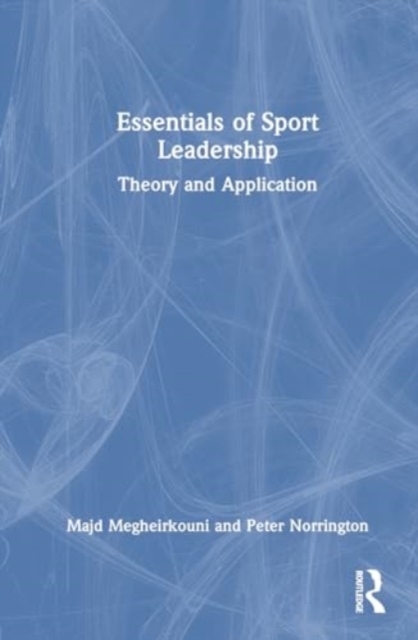 Essentials of Sport Leadership : Theory and Application, Hardback Book