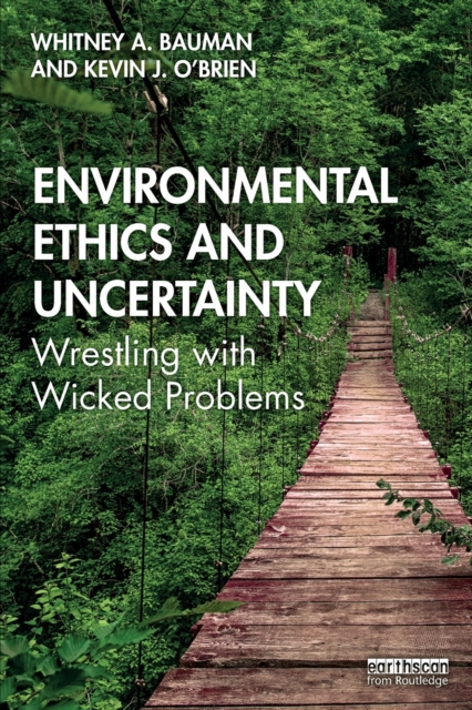 Environmental Ethics and Uncertainty : Wrestling with Wicked Problems, Paperback / softback Book