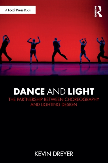 Dance and Light : The Partnership Between Choreography and Lighting Design, Paperback / softback Book