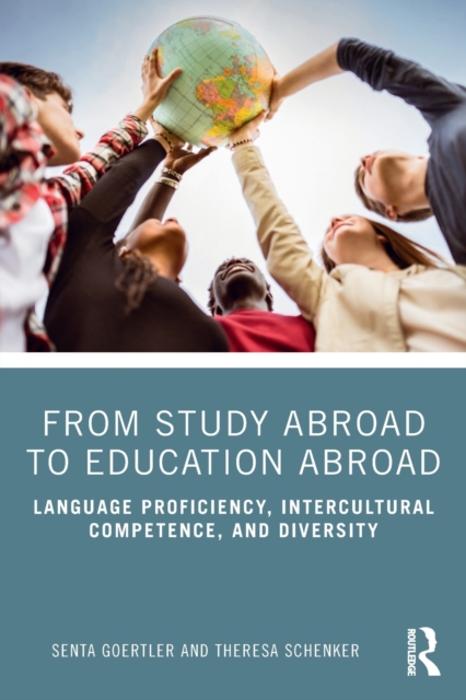 From Study Abroad to Education Abroad : Language Proficiency, Intercultural Competence, and Diversity, Paperback / softback Book