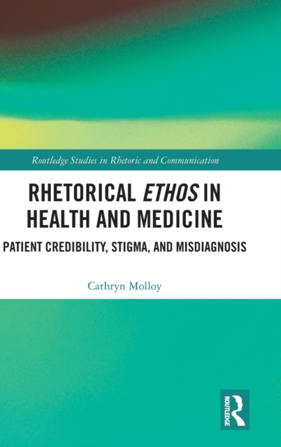 Rhetorical Ethos in Health and Medicine : Patient Credibility, Stigma, and Misdiagnosis, Hardback Book