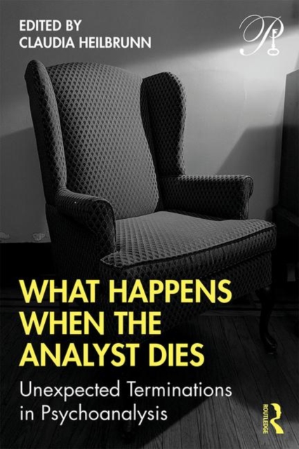 What Happens When the Analyst Dies : Unexpected Terminations in Psychoanalysis, Paperback / softback Book