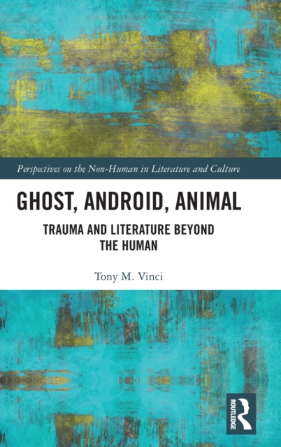 Ghost, Android, Animal : Trauma and Literature Beyond the Human, Hardback Book