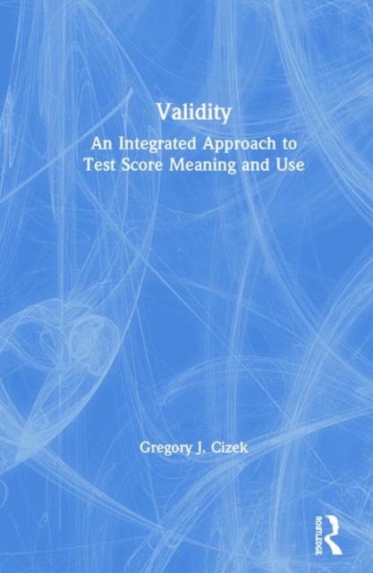 Validity : An Integrated Approach to Test Score Meaning and Use, Hardback Book