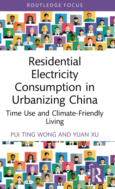 Residential Electricity Consumption in Urbanizing China : Time Use and Climate-Friendly Living, Hardback Book