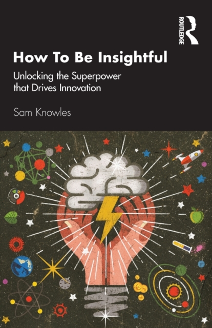 How To Be Insightful : Unlocking the Superpower that drives Innovation, Paperback / softback Book