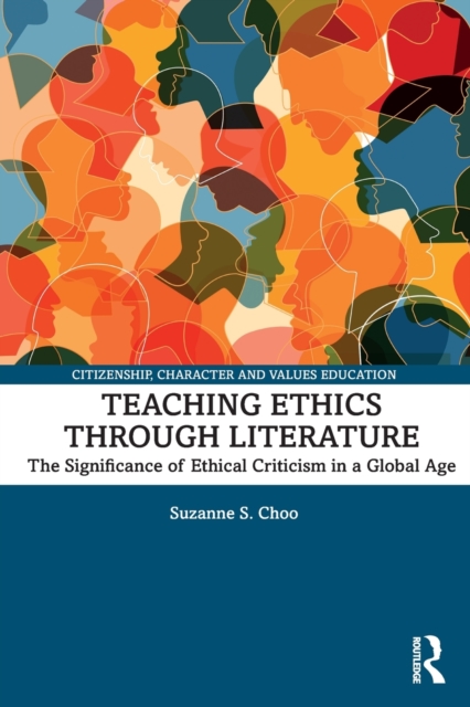 Teaching Ethics through Literature : The Significance of Ethical Criticism in a Global Age, Paperback / softback Book