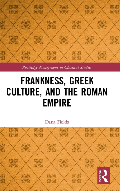Frankness, Greek Culture, and the Roman Empire, Hardback Book