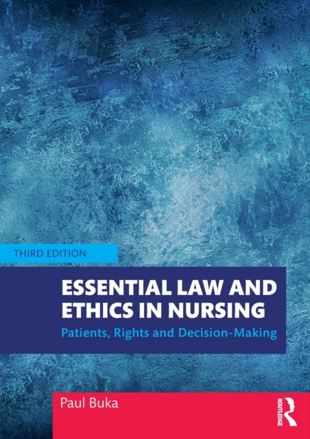 Essential Law and Ethics in Nursing : Patients, Rights and Decision-Making, Paperback / softback Book