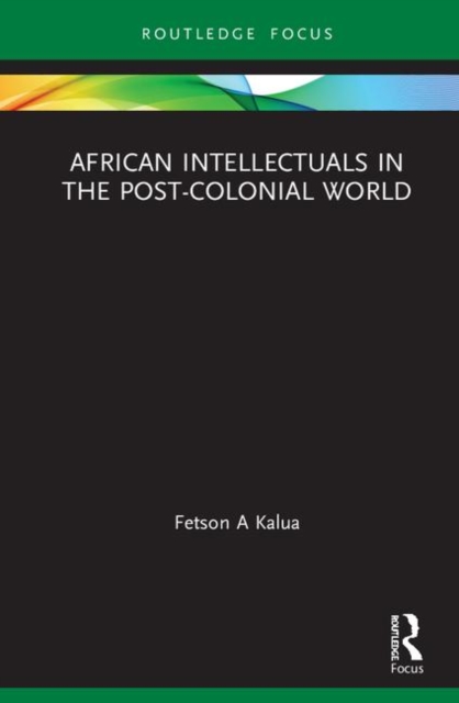 African Intellectuals in the Post-colonial World, Hardback Book