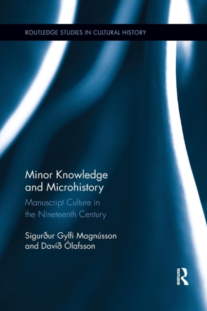 Minor Knowledge and Microhistory : Manuscript Culture in the Nineteenth Century, Paperback / softback Book