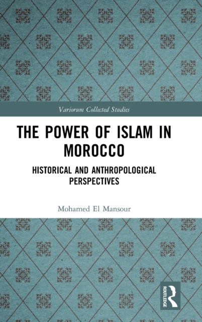 The Power of Islam in Morocco : Historical and Anthropological Perspectives, Hardback Book