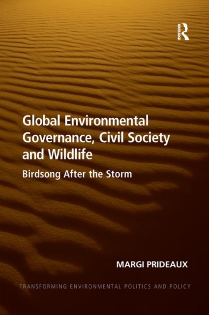 Global Environmental Governance, Civil Society and Wildlife : Birdsong After the Storm, Paperback / softback Book