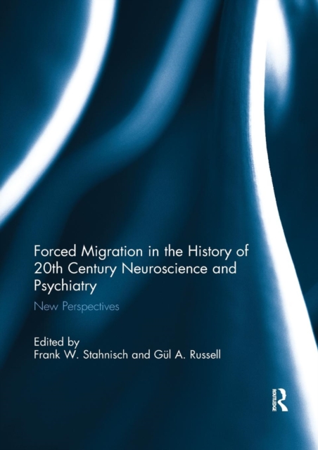 Forced Migration in the History of 20th Century Neuroscience and Psychiatry : New Perspectives, Paperback / softback Book