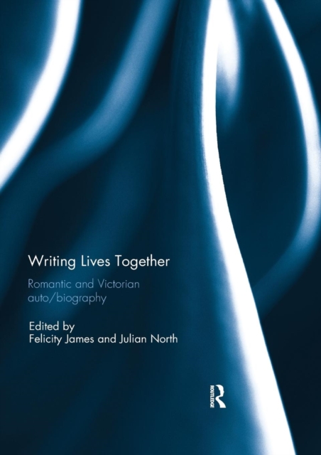 Writing Lives Together : Romantic and Victorian auto/biography, Paperback / softback Book