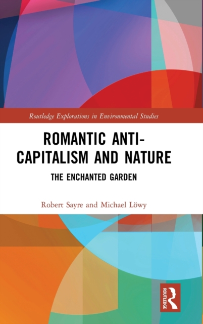 Romantic Anti-capitalism and Nature : The Enchanted Garden, Hardback Book