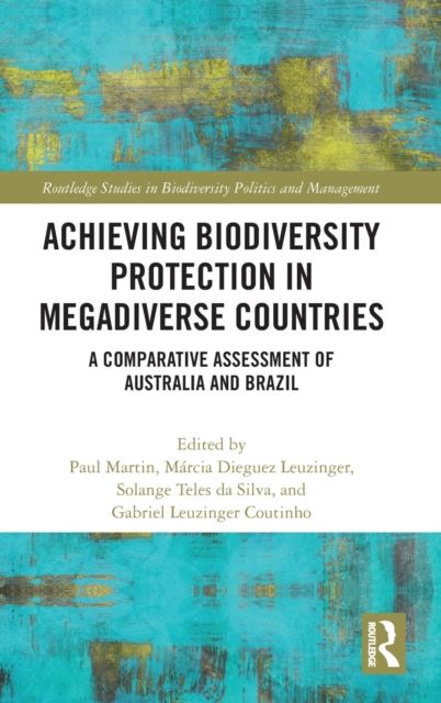 Achieving Biodiversity Protection in Megadiverse Countries : A Comparative Assessment of Australia and Brazil, Hardback Book