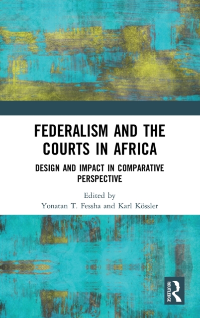 Federalism and the Courts in Africa : Design and Impact in Comparative Perspective, Hardback Book