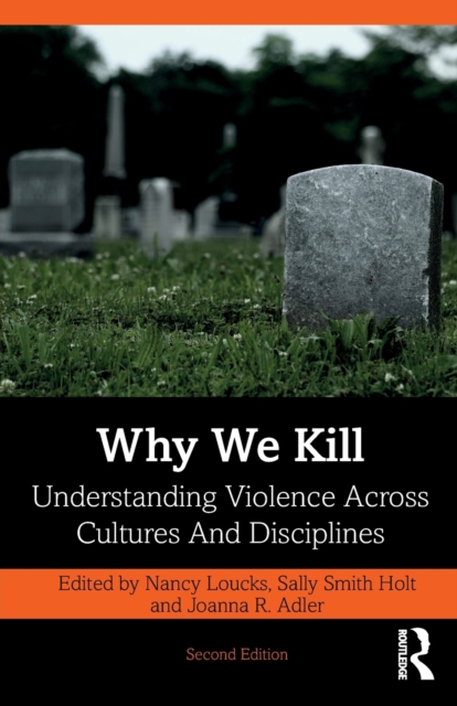 Why We Kill : Understanding Violence Across Cultures and Disciplines, Paperback / softback Book