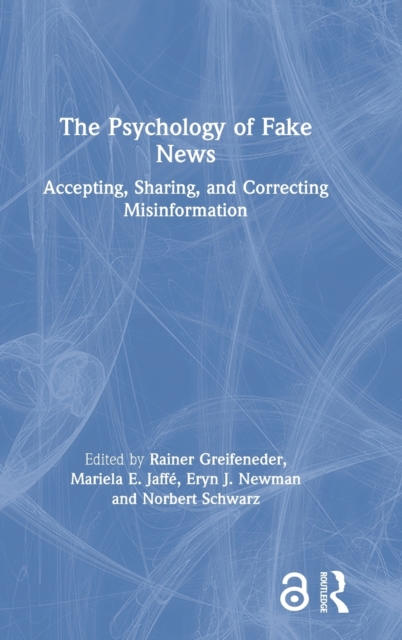 The Psychology of Fake News : Accepting, Sharing, and Correcting Misinformation, Hardback Book