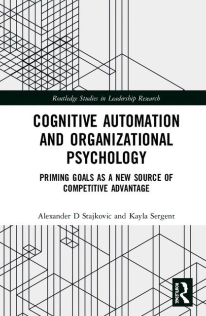 Cognitive Automation and Organizational Psychology : Priming Goals as a New Source of Competitive Advantage, Hardback Book