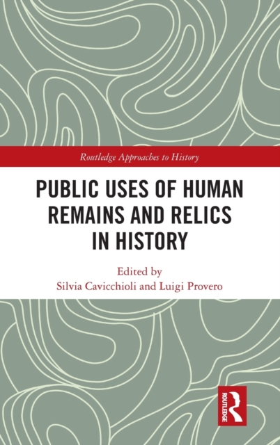 Public Uses of Human Remains and Relics in History, Hardback Book