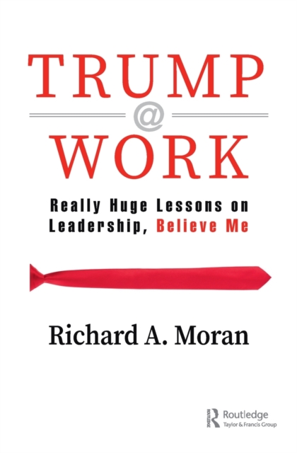 Trump @ Work : Really Huge Lessons on Leadership, Believe Me, Paperback / softback Book