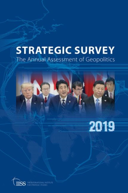The Strategic Survey 2019 : The Annual Assessment of Geopolitics, Paperback / softback Book