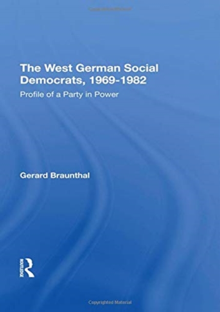 The West German Social Democrats, 1969-1982 : Profile Of A Party In Power, Hardback Book