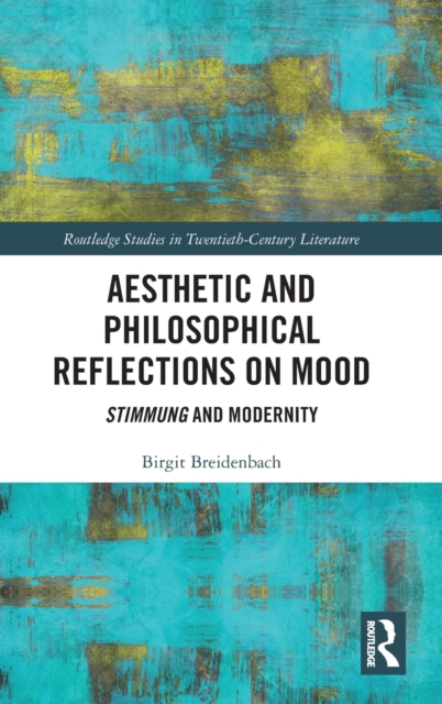 Aesthetic and Philosophical Reflections on Mood : Stimmung and Modernity, Hardback Book