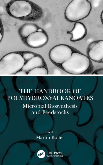 The Handbook of Polyhydroxyalkanoates : Microbial Biosynthesis and Feedstocks, Hardback Book