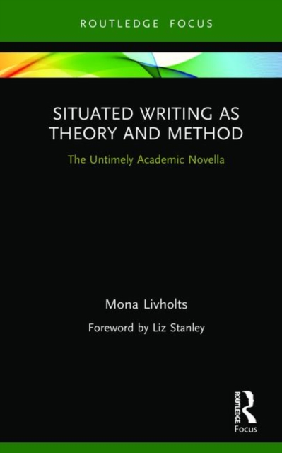 Situated Writing as Theory and Method : The Untimely Academic Novella, Hardback Book