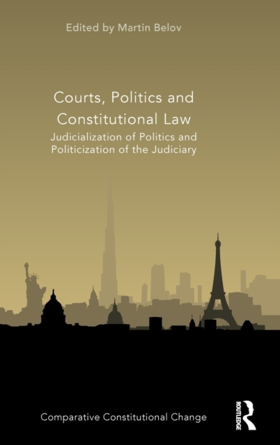 Courts, Politics and Constitutional Law : Judicialization of Politics and Politicization of the Judiciary, Hardback Book