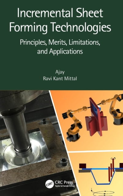 Incremental Sheet Forming Technologies : Principles, Merits, Limitations, and Applications, Hardback Book