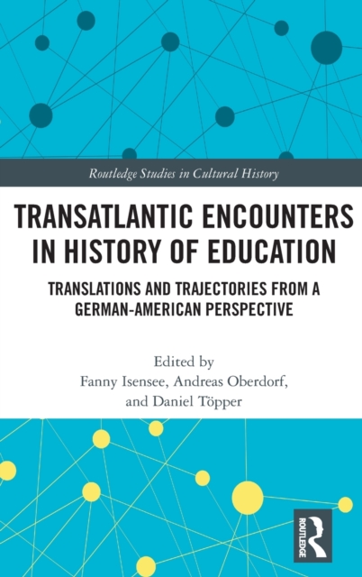 Transatlantic Encounters in History of Education : Translations and Trajectories from a German-American Perspective, Hardback Book