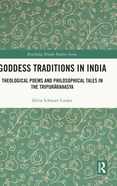 Goddess Traditions in India : Theological Poems and Philosophical Tales in the Tripurarahasya, Hardback Book