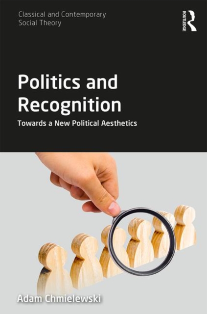 Politics and Recognition : Towards a New Political Aesthetics, Hardback Book