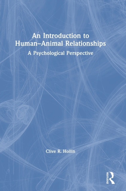 An Introduction to Human-Animal Relationships : A Psychological Perspective, Hardback Book