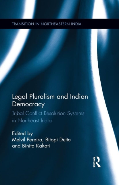 Legal Pluralism and Indian Democracy : Tribal Conflict Resolution Systems in Northeast India, Paperback / softback Book