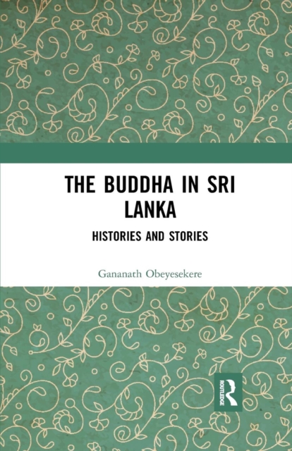 The Buddha in Sri Lanka : Histories and Stories, Paperback / softback Book