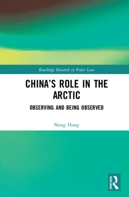 China’s Role in the Arctic : Observing and Being Observed, Hardback Book